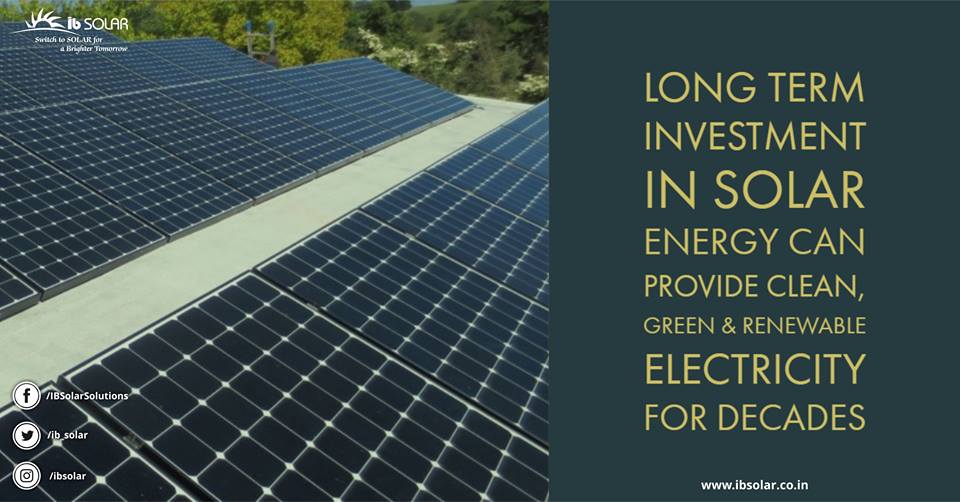 Long term investment in Solar Energy can Provide Clean, Green & Renewable Electricity for Decades.