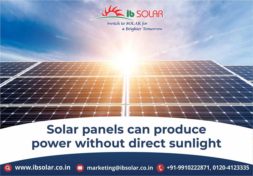 Solar Panels can Produce Power without direct Sunlight.